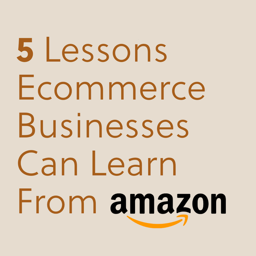 5 Lessons Ecommerce Businesses Can Learn From Amazon 