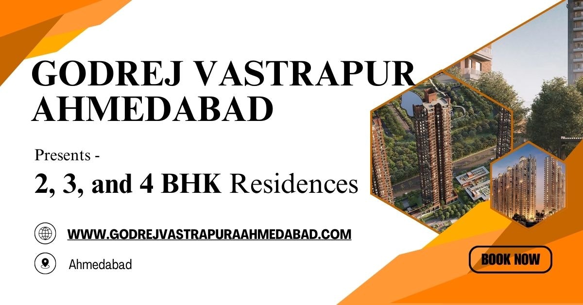 Godrej Vastrapur Ahmedabad: Premium 2, 3 & 4 BHK Homes for Modern Urban Living