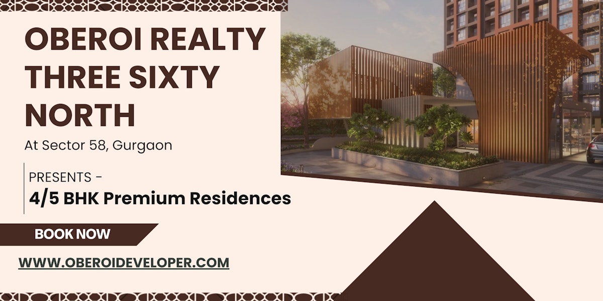 Oberoi Three Sixty North Sector 58 Gurugram – A Perfect Blend of Luxury, Connectivity, and Investment Potential