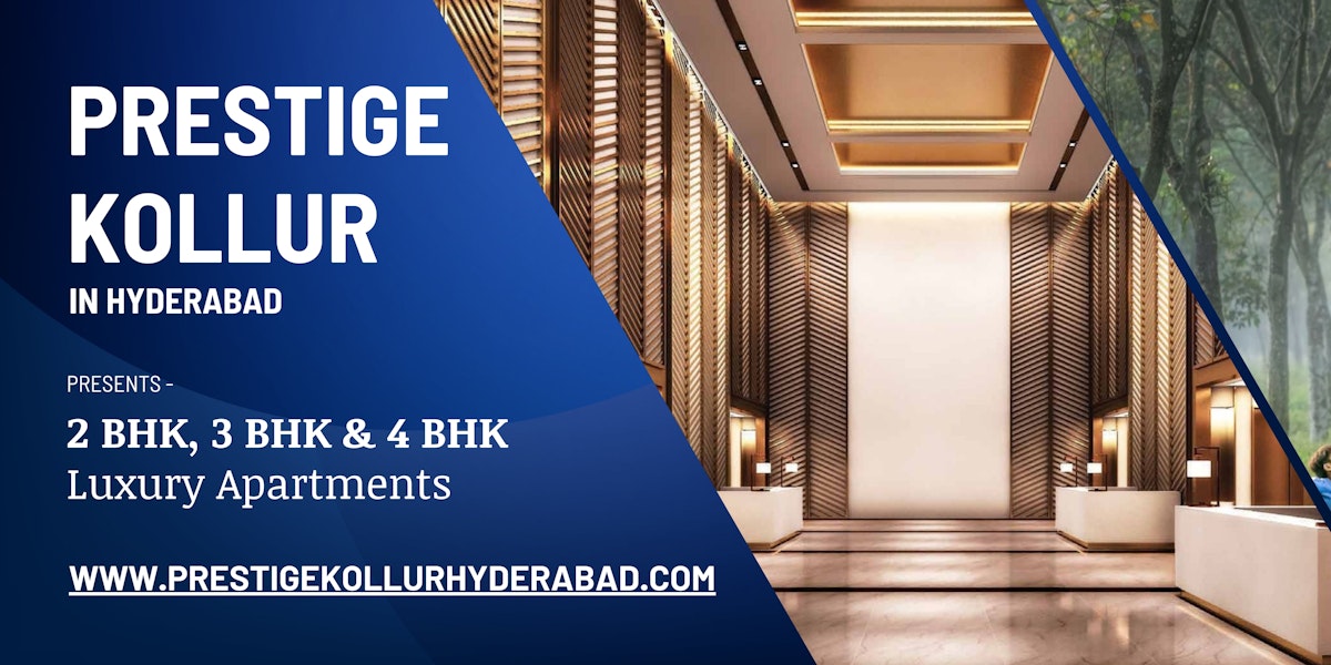 Prestige Kollur Hyderabad – A Perfect Blend of Comfort and Elegance