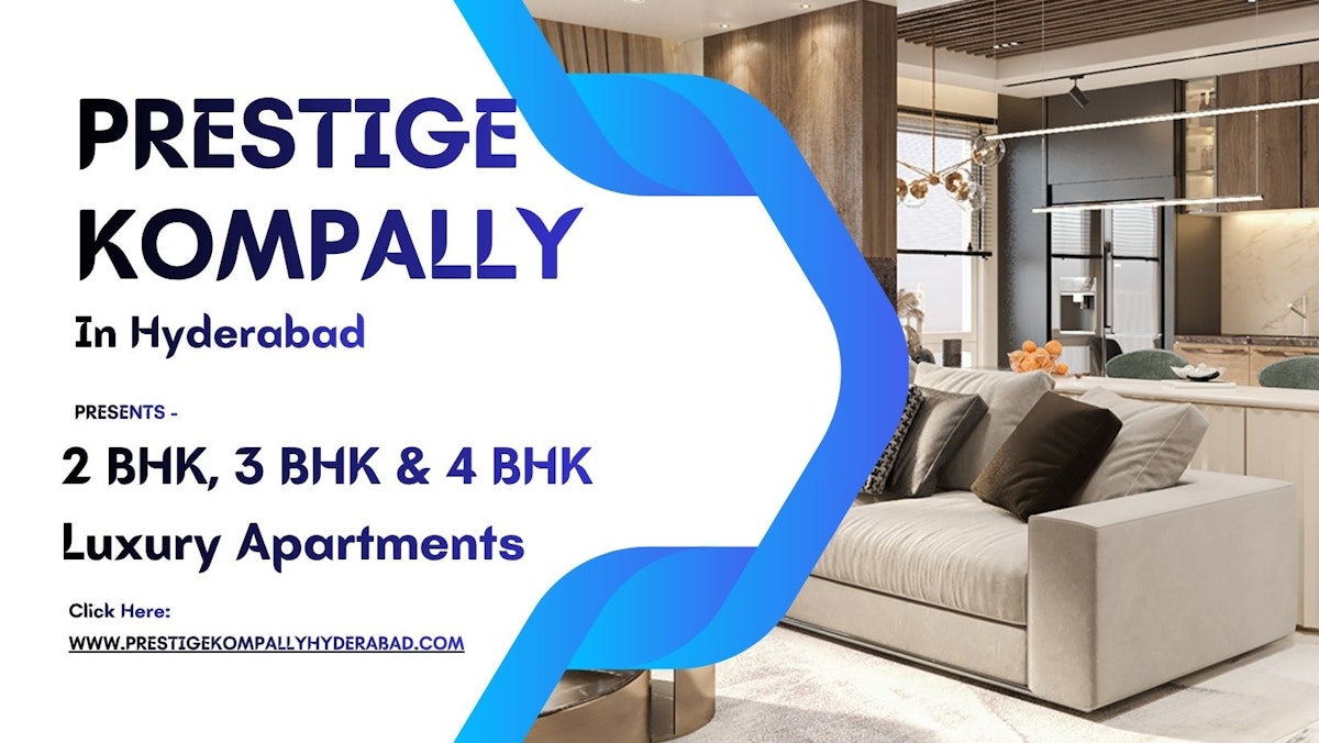 Prestige Kompally Hyderabad – A Smart Choice for Modern Homebuyers