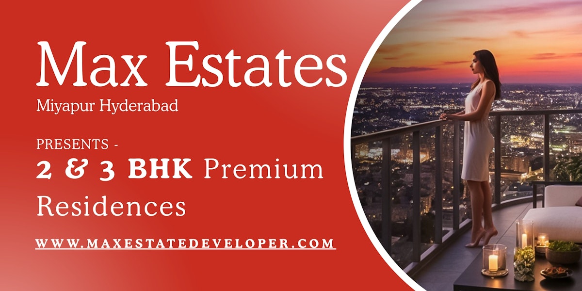 A Perfect Blend of Luxury and Convenience at Max Estates Miyapur