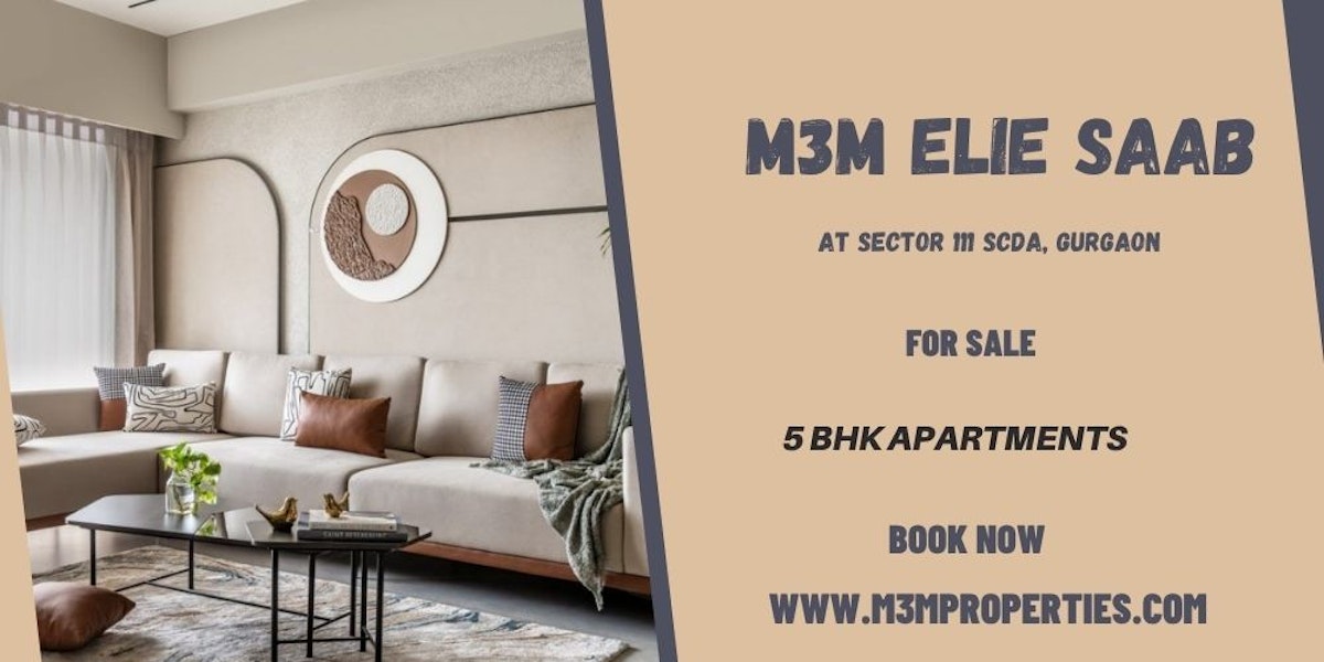 M3M Elie Saab Sector 111 Gurgaon | Dream Homes with Modern Design