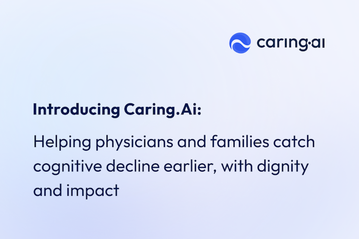 Introducing Caring.ai: Helping Physicians and Families Catch Cognitive Decline Earlier, With Dignity and Impact