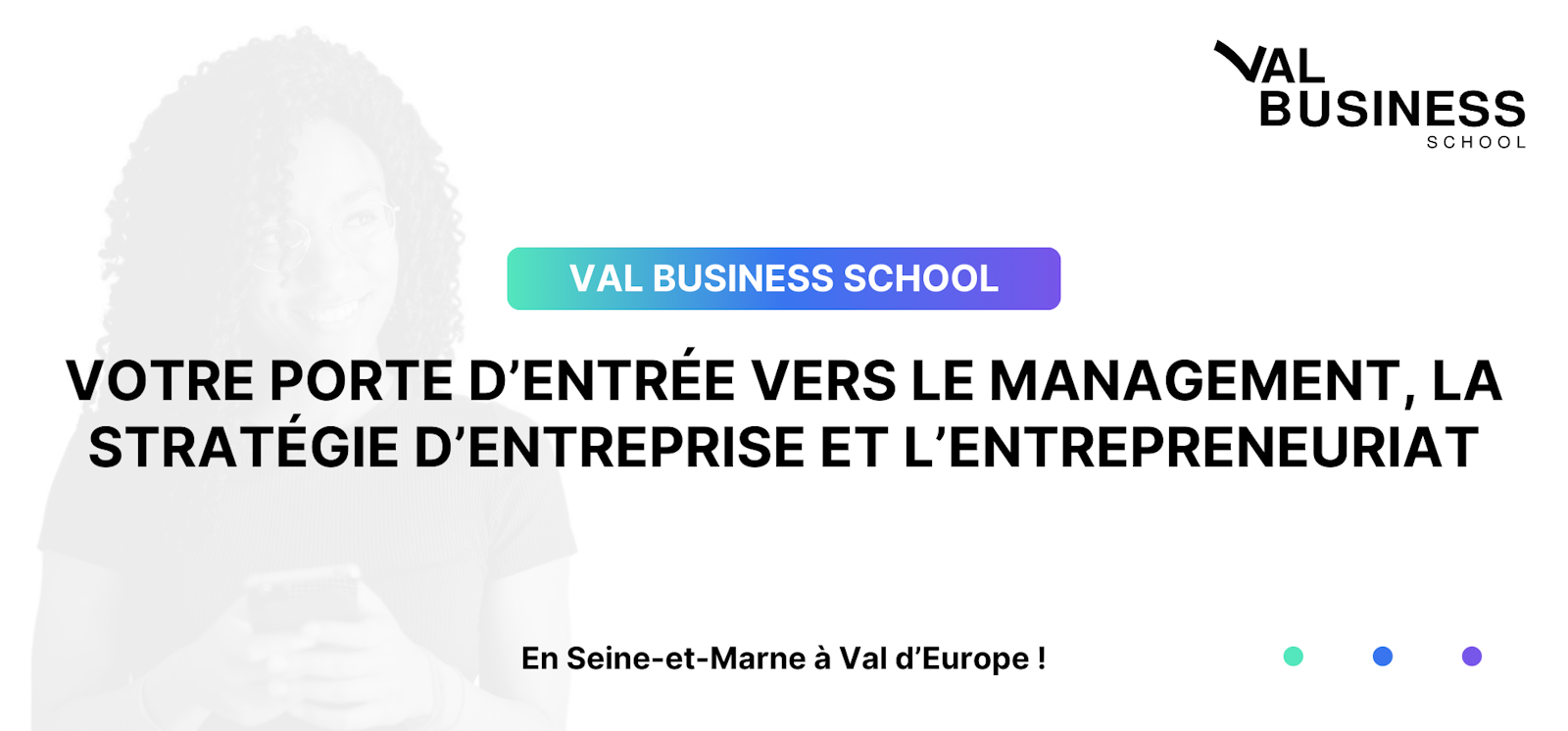 Val Business School : Votre porte d’entrée vers le management, la stratégie d’entreprise et l’entrepreneuriat à Val d'Europe.