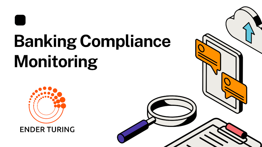 Ender Turing helps with Banking Compliance Monitoring
