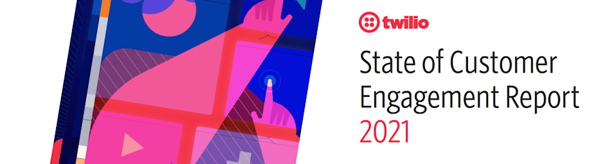Twilio State of Customer Engagement Report 2021
