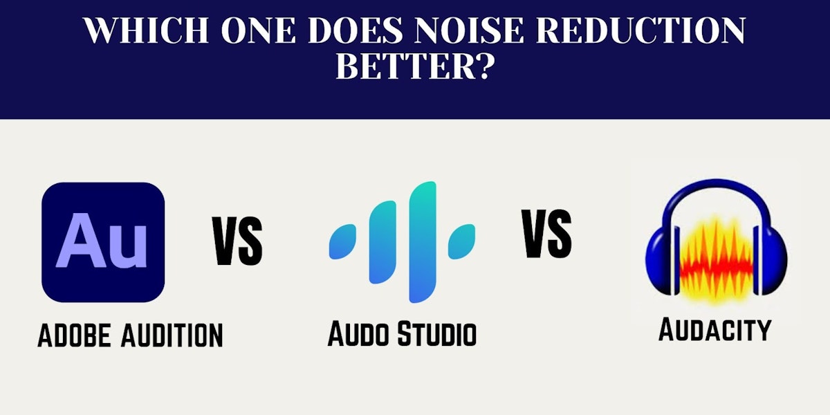 Comparing noise reduction results of leading audio editing software - Audition  VS Audo Studio VS Audacity?