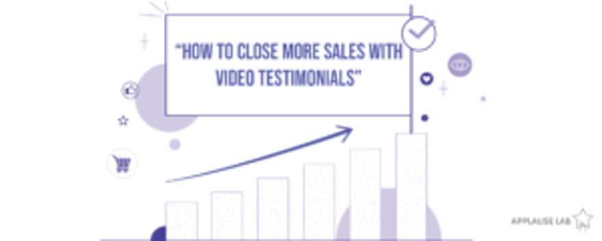 How to Close More Sales with Video Testimonials – Our Guide
