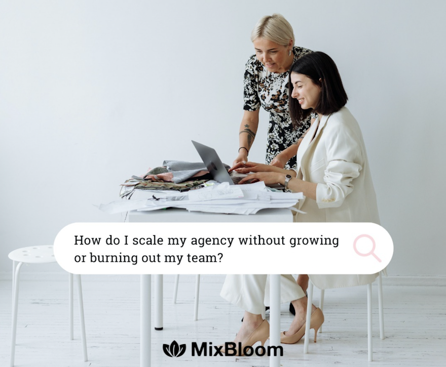 how do I scale my agency without growing or burning out my team?