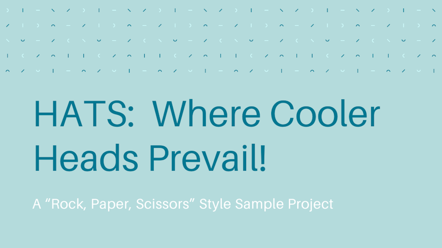 HATS: Where Cooler Heads Prevail! (A “Rock, Paper, Scissors” Style Sample Project)