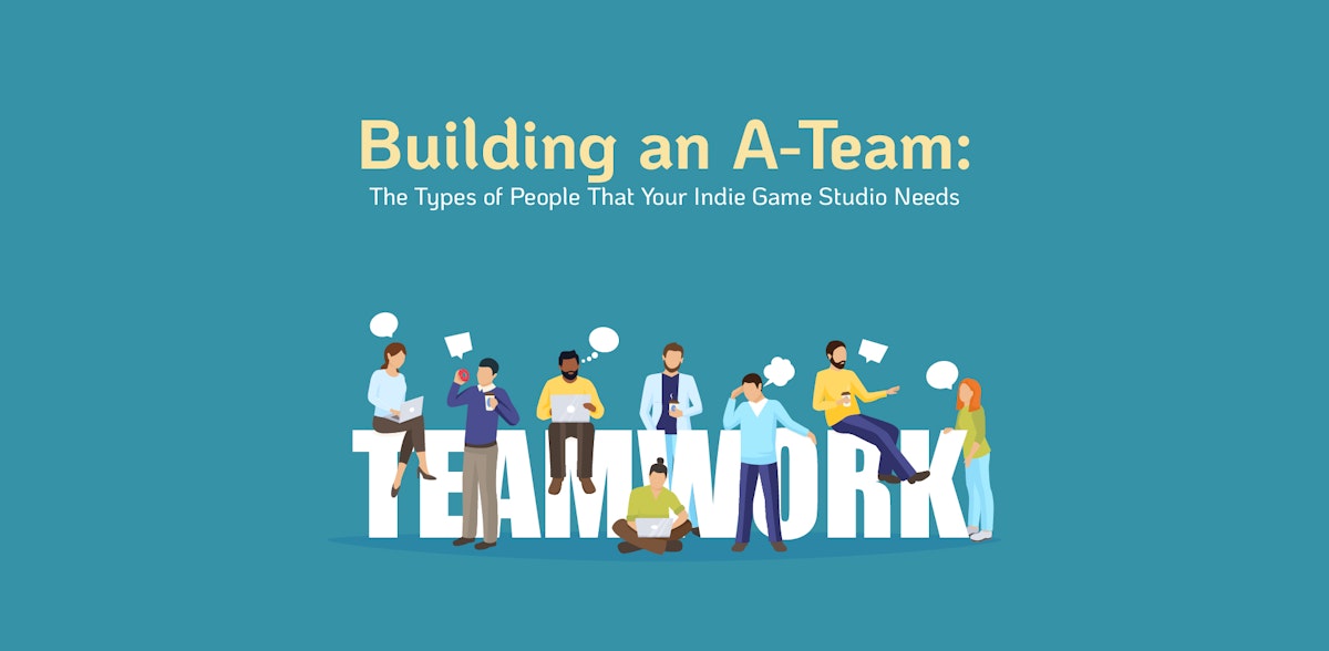 Building an A-Team for your Indie Game (That Can Do It All!)