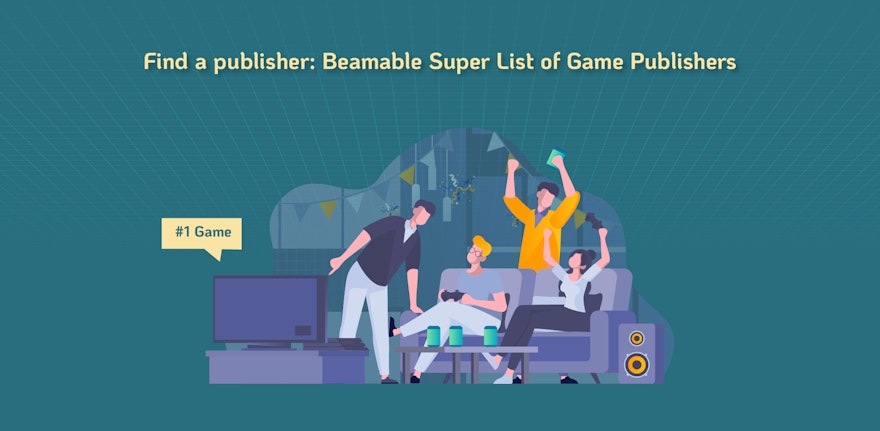 Find a publisher: Beamable Super List of Game Publishers