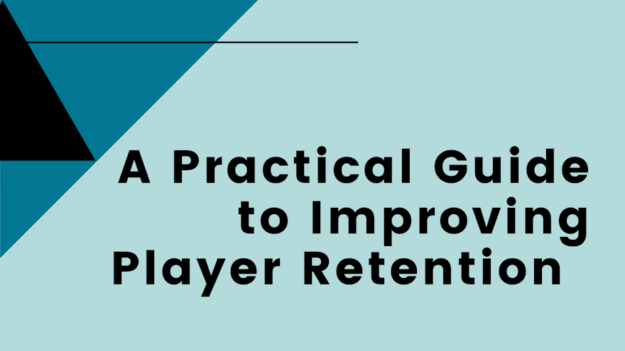A Practical Guide to Improving Player Retention