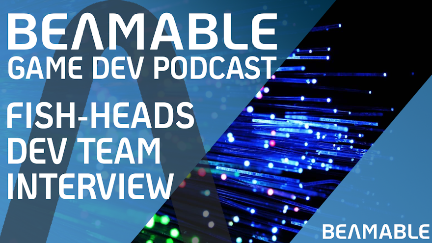 Interview With The Team Behind Fish Heads, Beamable Game Dev Podcast Ep.18 
