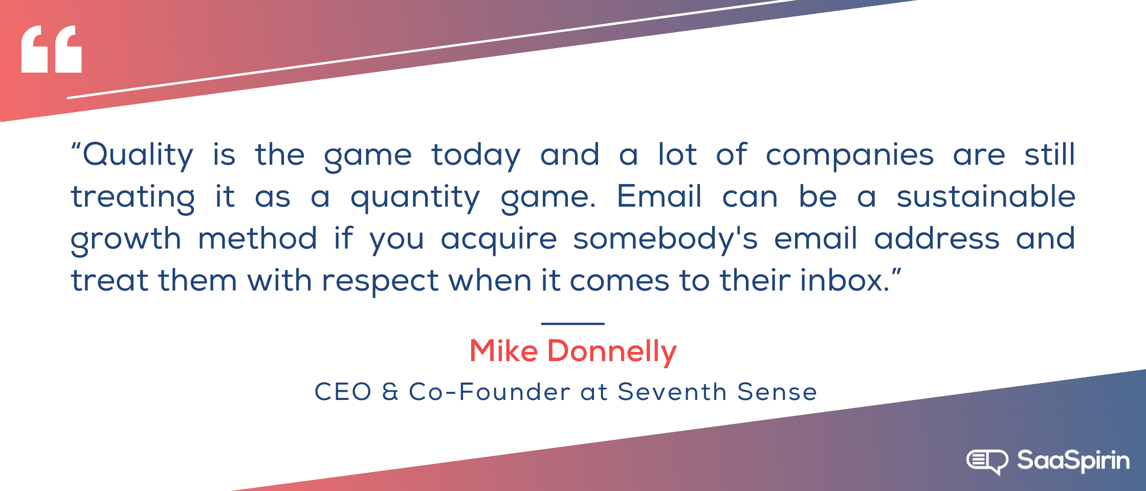 Quality-is-the-game-today-and-a-lot-of-companies-are-still-treating-it-as-a-quantity-game-Email-can-be-a-sustainable-growth-method-if-you-acquire-somebodys-email-address-and-treat-them-with-respect-when-it-comes.png