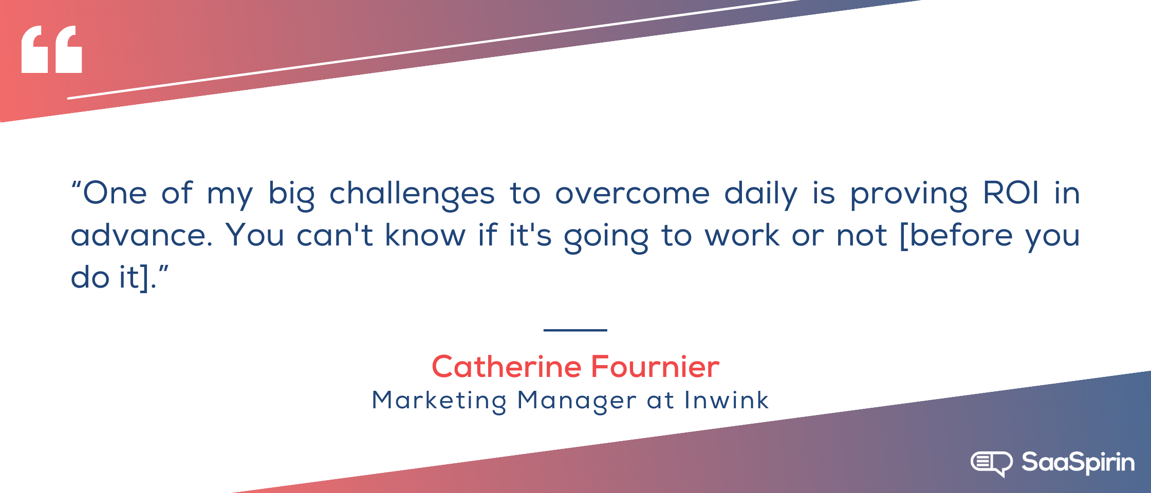 One-of-my-big-challenges-to-overcome-daily-is-proving-ROI-in-advance-You-cant-know-if-its-going-to-work-or-not-before-you-do-it.png
