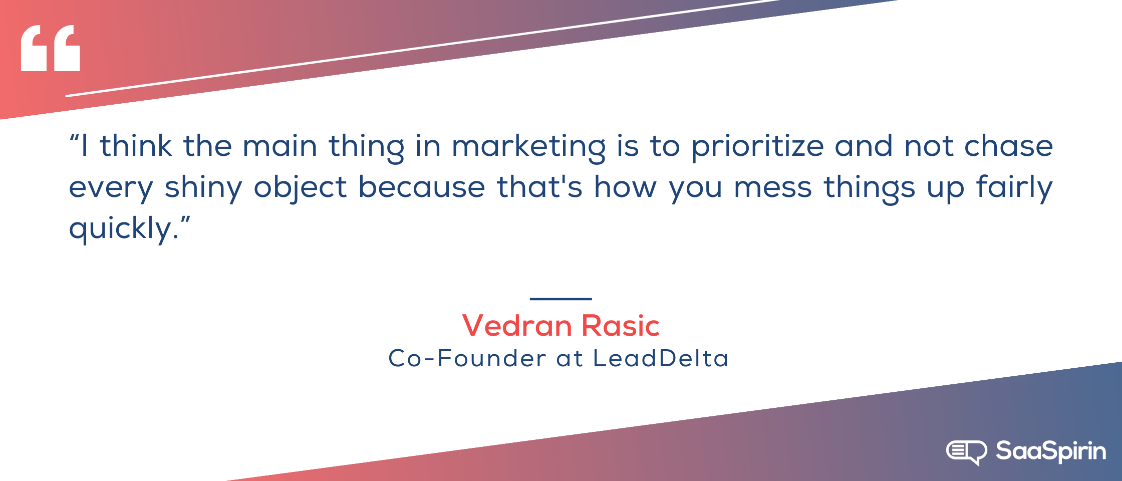 I-think-the-main-thing-in-marketing-is-to-prioritize-and-not-chase-every-shiny-object-because-thats-how-you-mess-things-up-fairly-quickly.png