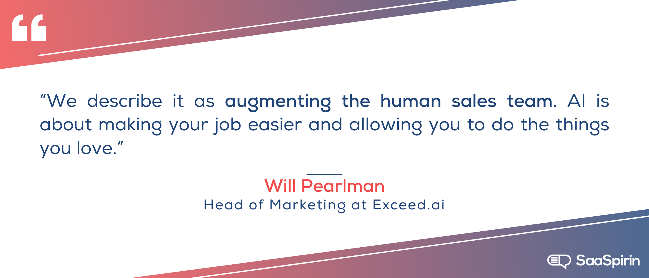 We-describe-it-as-augmenting-the-human-sales-team-AI-is-about-making-your-job-easier-and-allowing-you-to-do-the-things-you-love.png
