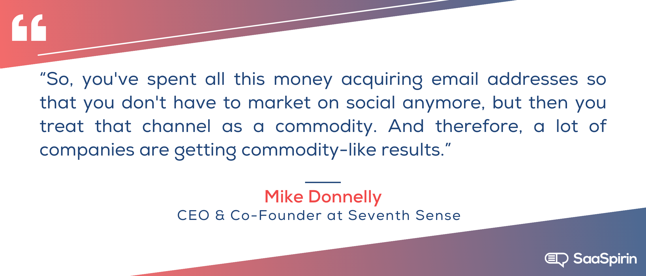 So-youve-spent-all-this-money-acquiring-email-addresses-so-that-you-dont-have-to-market-on-social-anymore-but-then-you-treat-that-channel-as-a-commodity-And-therefore-a-lot-of-companies-are-getting-commodity.png
