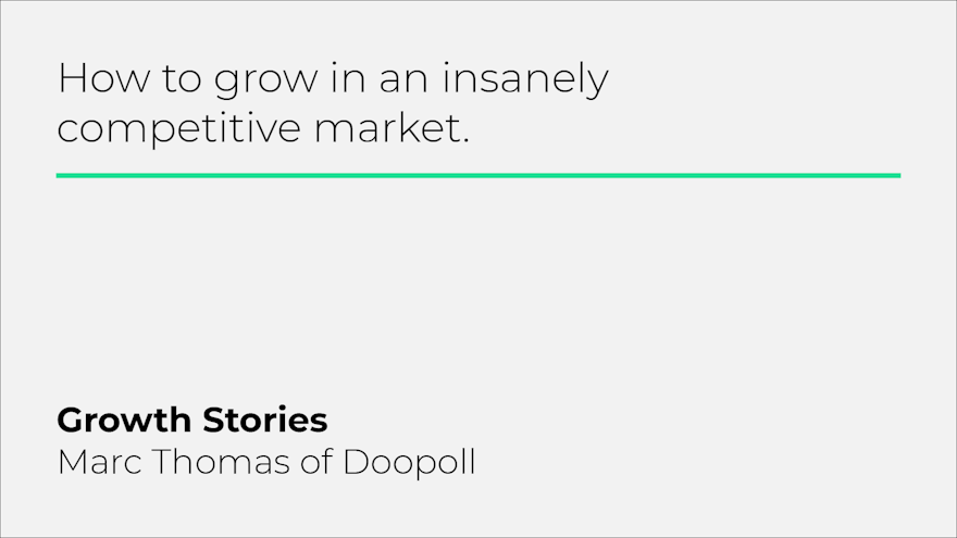 How to grow in an insanely competitive market - Growth Stories with Marc Thomas of Doopoll