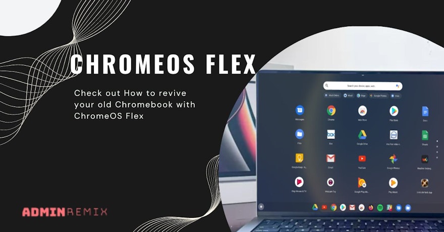 Revive Chromebooks with ChromeOS Flex