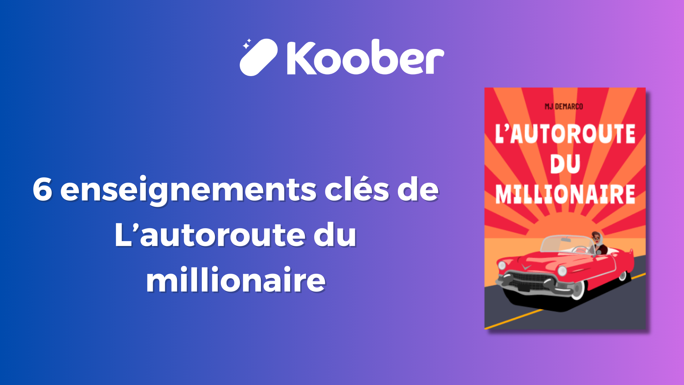 L’autoroute Du Millionnaire Résumé En 6 Leçons 🛣️