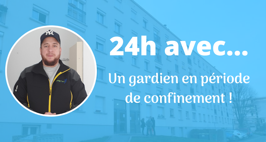 24h avec… un gardien en période de confinement !