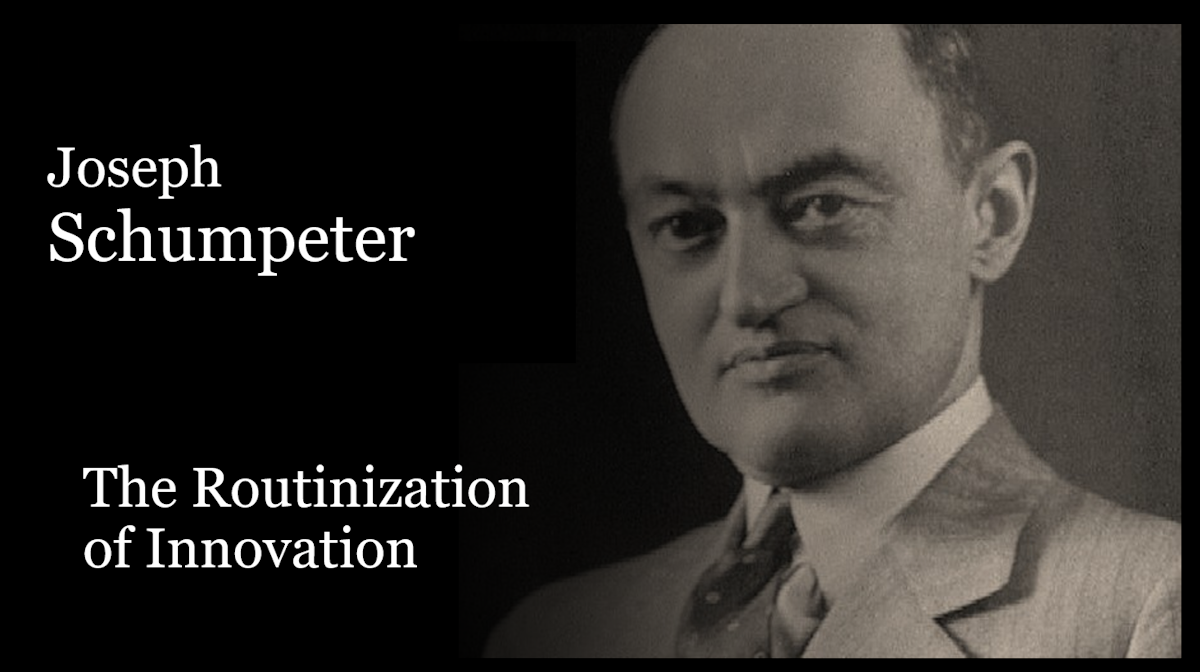 Week 1: What Schumpeter Got Wrong About the Routinization of Innovation