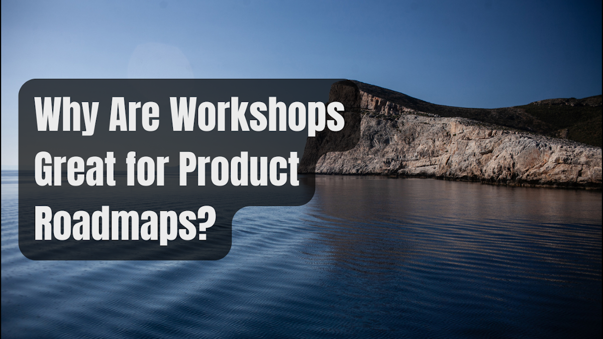 Why Are Workshops Great for Product Roadmaps?