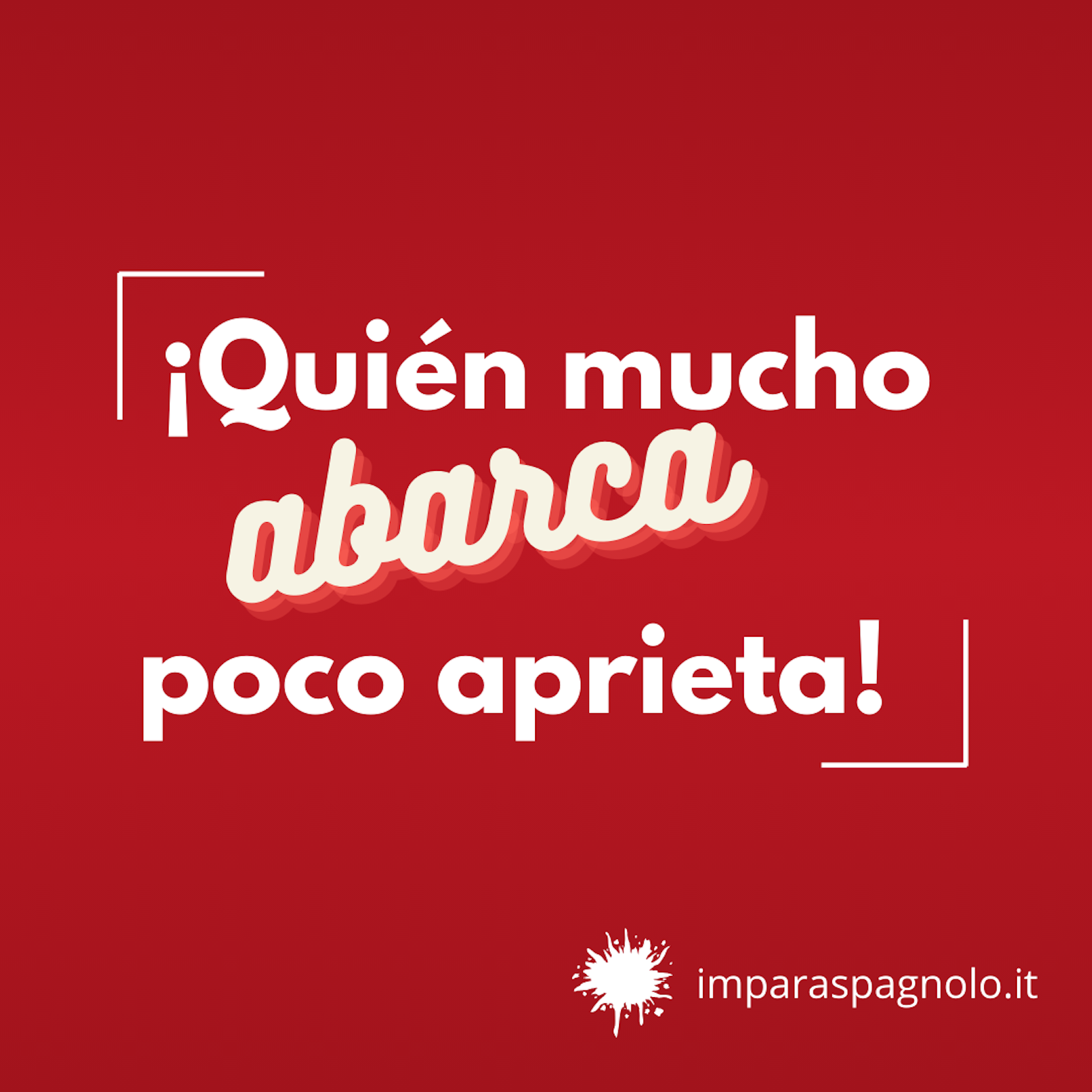 Proverbio spagnolo: ¡Quién mucho abarca poco aprieta!