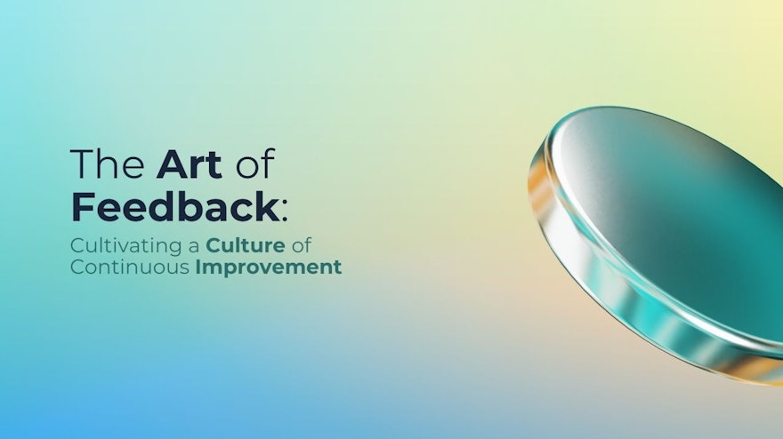 The Art of Feedback - Cultivating a Culture of Continuous Improvement