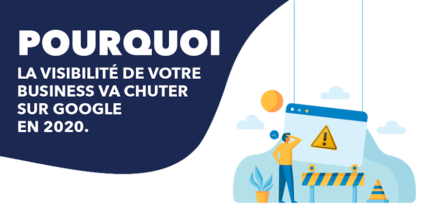 Voici pourquoi la visibilité de votre business va chuter sur Google en 2020