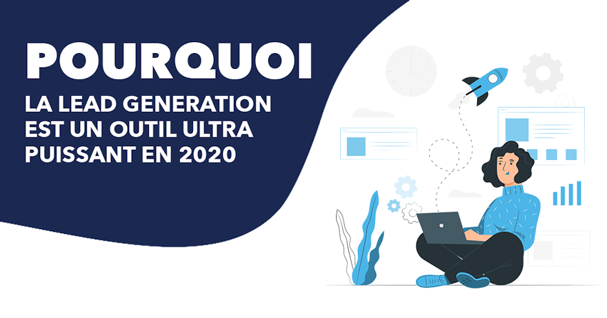 La Lead Generation, l'outil ultra puissant de 2020 !