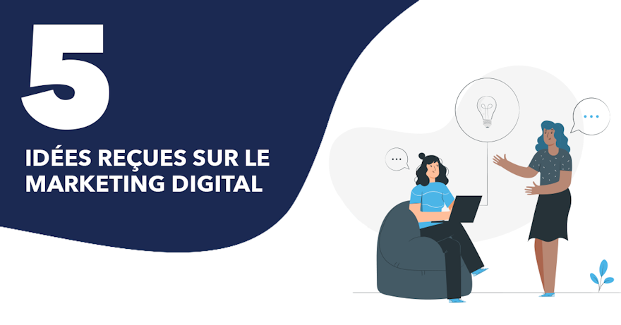 5 idées reçues sur le marketing digital