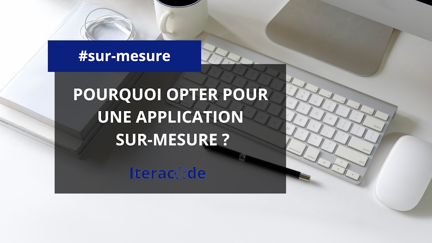 Pourquoi opter pour une application sur-mesure ?