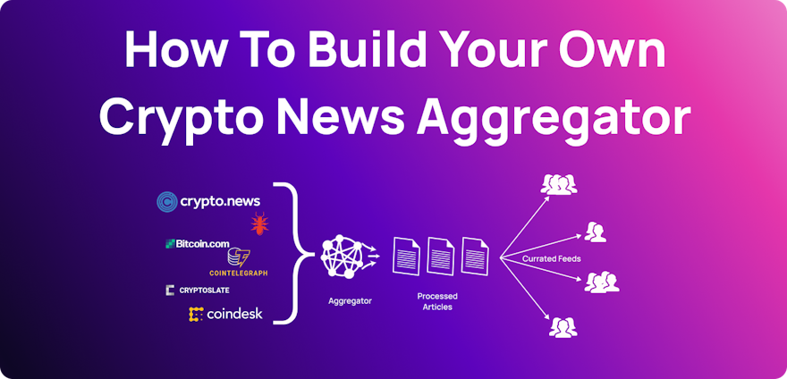 How To Build Your Own Crypto News Aggregator