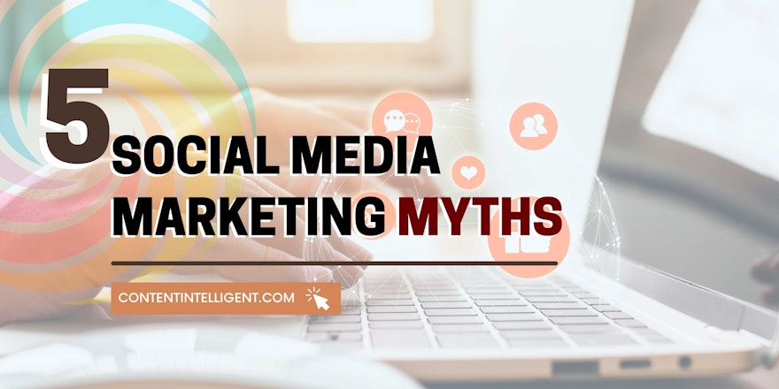 5 social media marketing myths banner contentIntelligent
