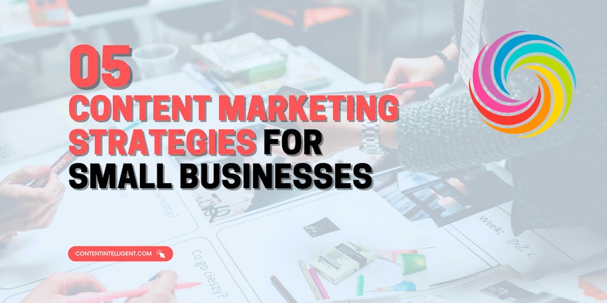 5 content marketing strategies for small businesses banner contentintelligent