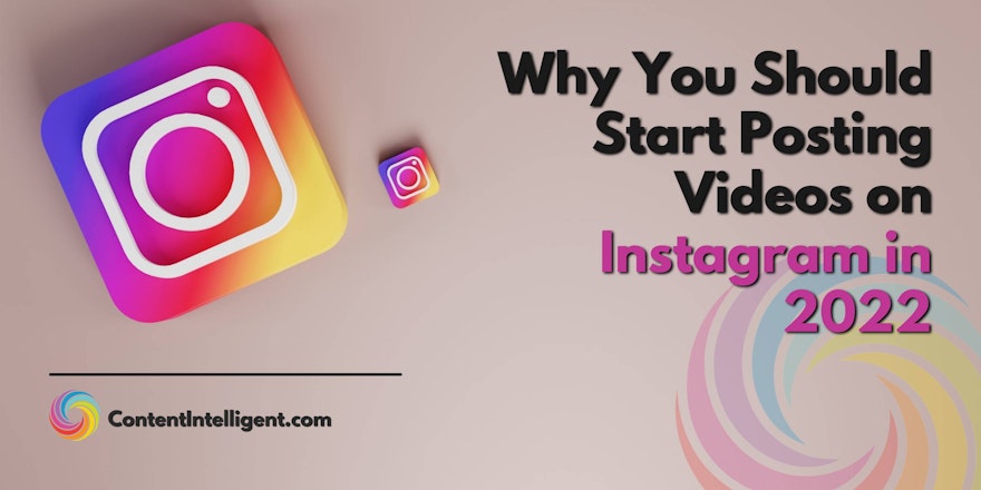 Why You Should Start Posting Videos on Instagram in 2022 Banner ContentIntelligent