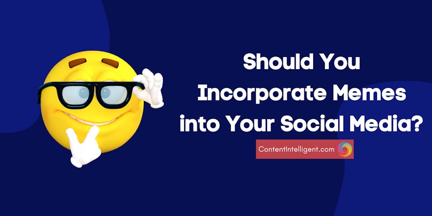 Should You Incorporate Memes into Your Social Media banner contentintelligent
