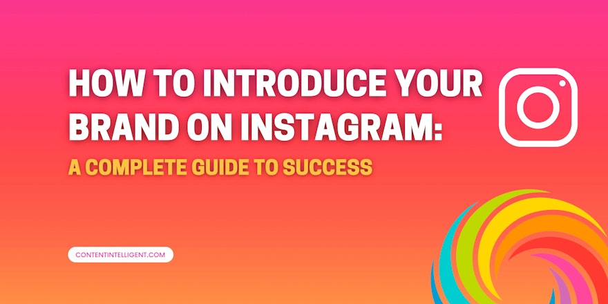 how to introduce your brand on instagram: a complete guide to success banner contentintelligent