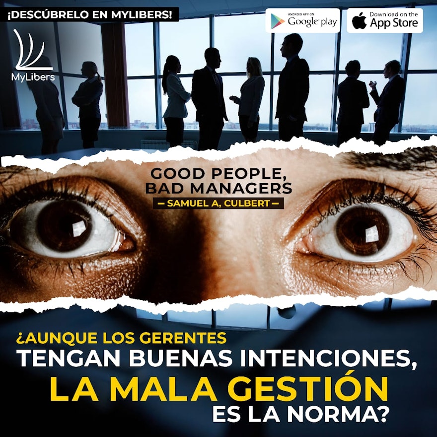 MyLibers, Samuel Culbert, Good People, Bad Managers Cómo la cultura del trabajo corrompe las buenas intenciones