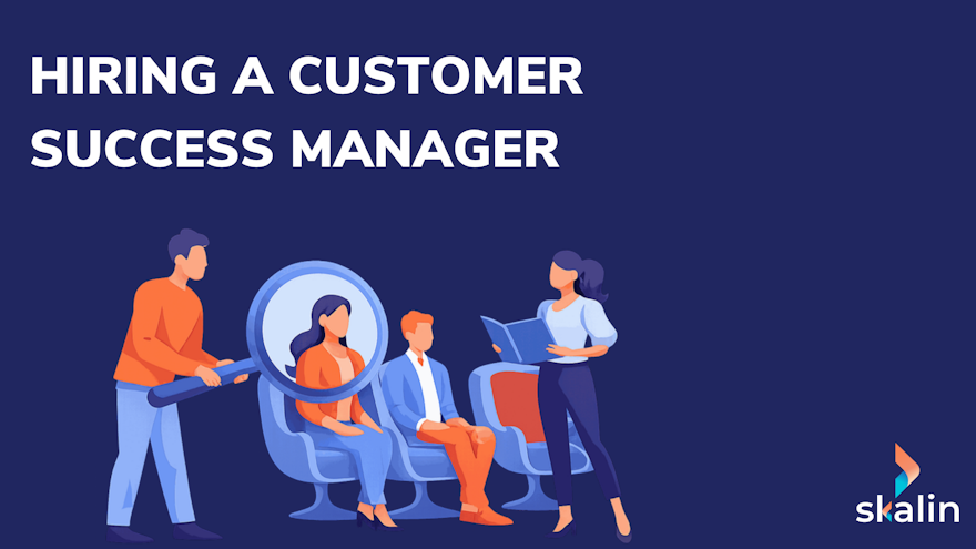 Hiring a Customer Success Manager: scorecard, sourcing beyond CS, Sales Navigator, selling points and process