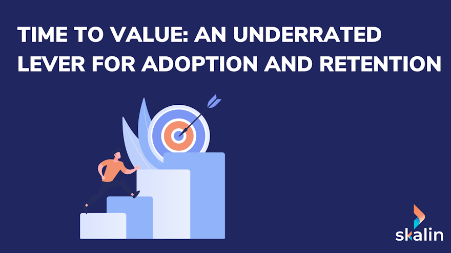 Time to Value in B2B SaaS: shortening the path to customer adoption and retention
