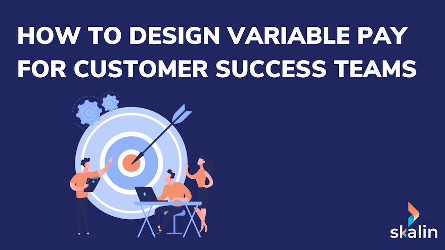 Designing variable pay and incentive plans for Customer Success teams