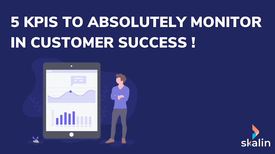 5 KPIS to absolutely monitor in Customer Success