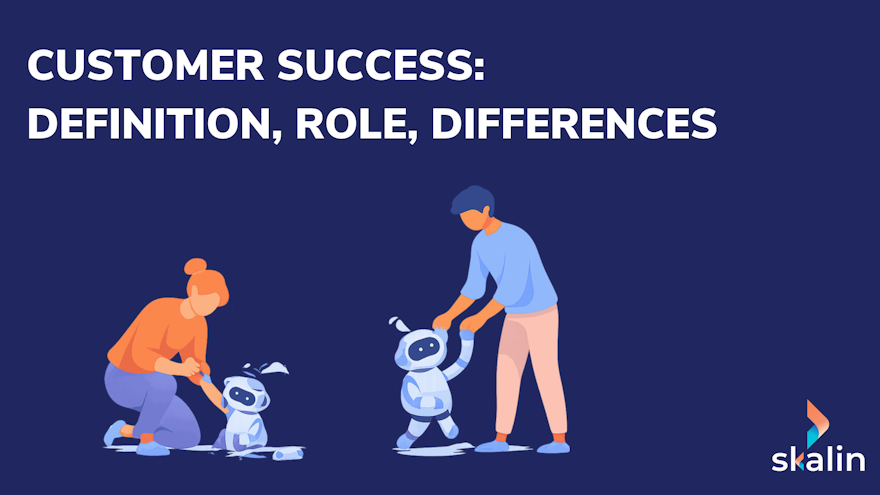 Customer Success vs support vs account management: role, mindset and KPIs of each team in B2B SaaS