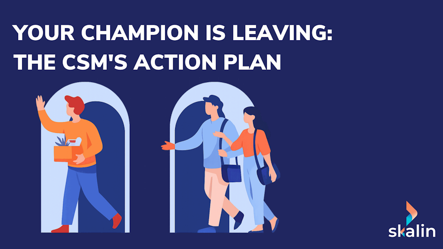 CSM action plan after a customer champion leaves, to rebuild the relationship and prevent churn