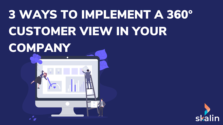 3 ways to implement a 360° customer view in your company